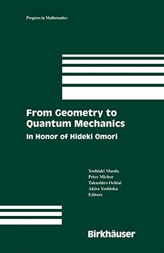 From Geometry to Quantum Mechanics: In Honor of Hideki Omori (Progress in Mathematics, 252, Band 252)
