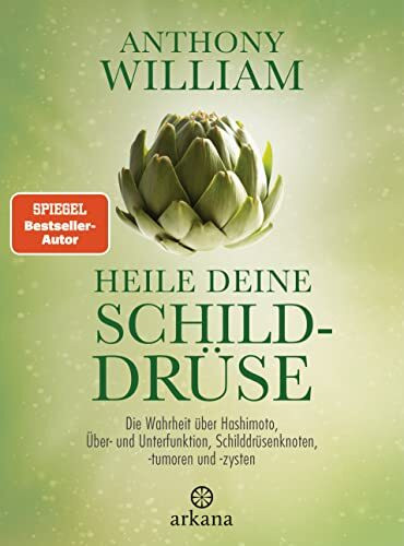 Heile deine Schilddrüse: Die Wahrheit über Hashimoto, Über- und Unterfunktion, Schilddrüsenknoten, -tumoren und -zysten