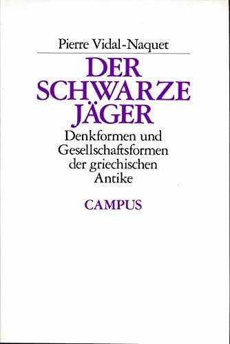 Der Schwarze Jäger: Denkformen und Gesellschaftsformen in der griechischen Antike