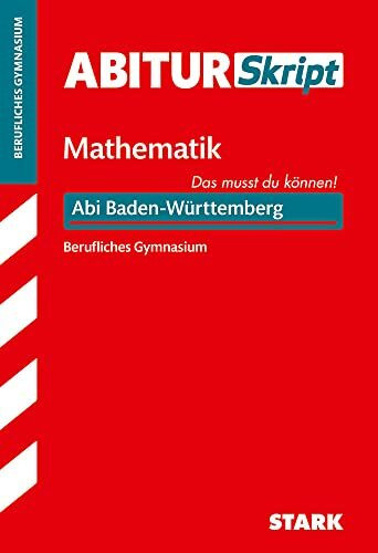 STARK AbiturSkript Berufliches Gymnasium - Mathematik - BaWü: Das musst du können! Abi Baden-Württemberg (Skripte / Abi - Auf einen Blick!)