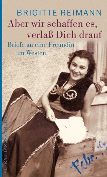 Aber wir schaffen es, verlaß Dich drauf!: Briefe an eine Freundin im Westen