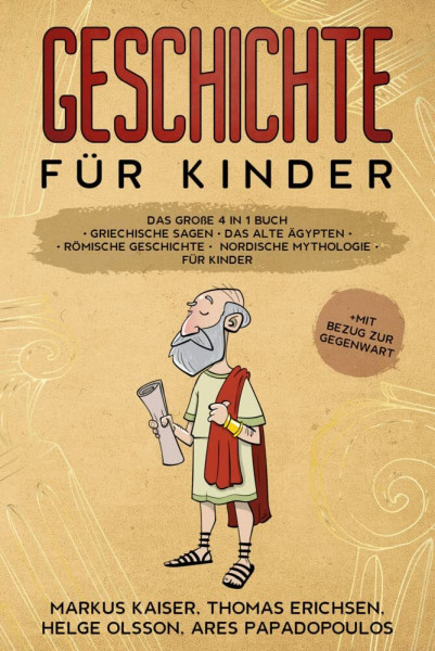 Geschichte für Kinder: Das große 4 in 1 Buch - Griechische Sagen | Das alte Ägypten | Römische Geschichte | Nordische Mythologie für Kinder | +mit Bezug zur Gegenwart