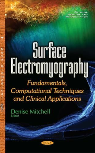 Surface Electromyography: Fundamentals, Computational Techniques and Clinical Applications: Fundamentals, Computational Techniques & Clinical Applications