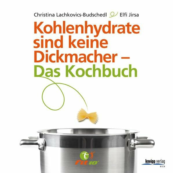 Kohlenhydrate sind keine Dickmacher – Das Kochbuch: Nach der fit10-Methode
