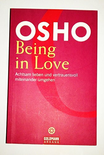 Being in Love: Achtsam lieben und vertrauensvoll miteinander umgehen