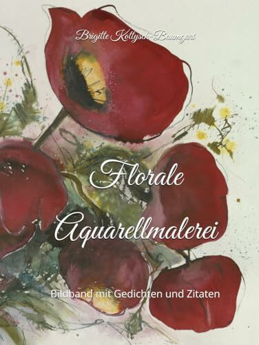 Florale Aquarellmalerei: Bildband mit Gedichten und Zitaten