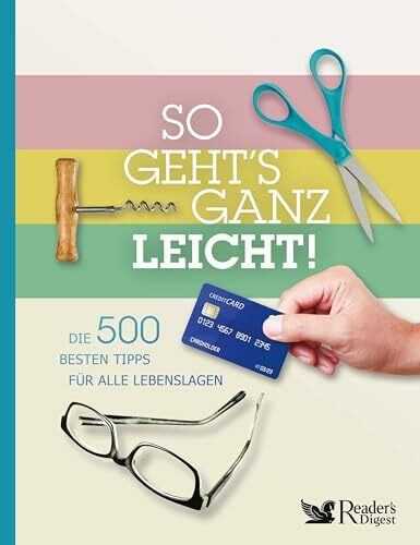 So geht`s ganz leicht: Die 500 besten Tipps für alle Lebenslagen