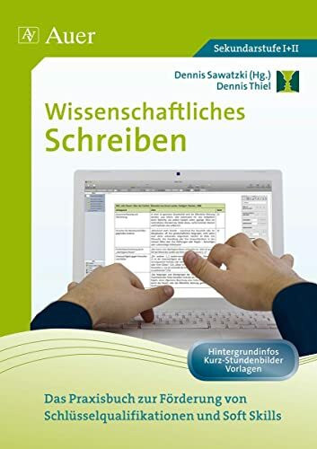 Wissenschaftliches Schreiben: Das Praxisbuch zur Förderung von Schlüsselqualifikationen und Soft Skills (11. bis 13. Klasse): Das Praxisbuch zur ... und Soft Skills (5. bis 13. Klasse)