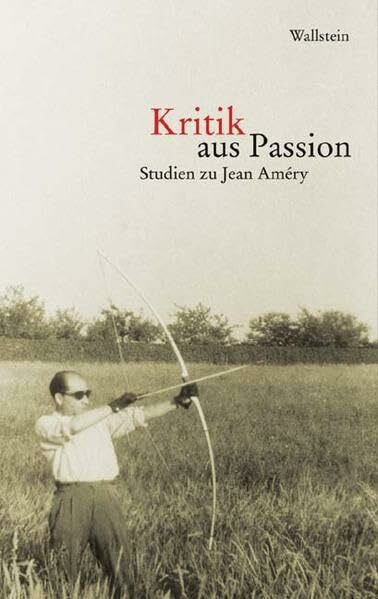 Kritik aus Passion. Studien zu Jean Améry