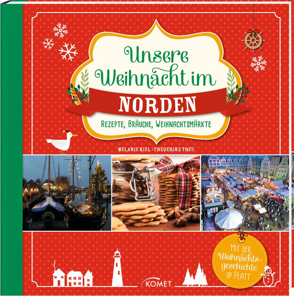 Unsere Weihnacht im Norden: Rezepte, Bräuche, Weihnachtsmärkte: Rezepte, Bräuche, Weihnachtsmärkte. Mit der Weihnachtsgeschichte op Platt