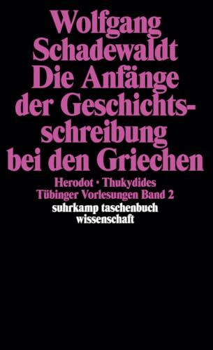 Tübinger Vorlesungen Band 2. Die Anfänge der Geschichtsschreibung bei den Griechen: Herodot. Thukydides (suhrkamp taschenbuch wissenschaft)