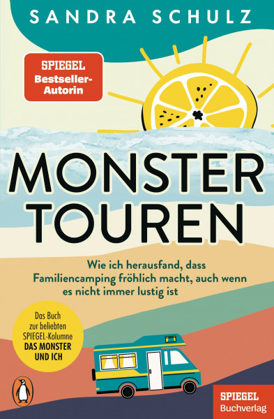 Monstertouren: Wie ich herausfand, dass Familiencamping fröhlich macht, auch wenn es nicht immer lustig ist - Ein SPIEGEL-Buch