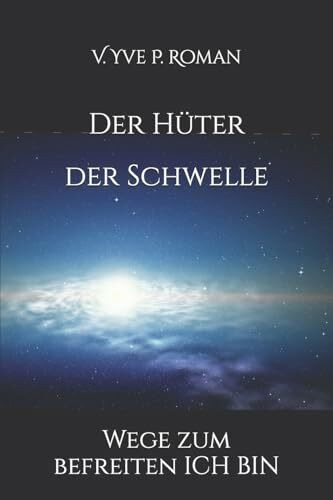 Der Hüter der Schwelle: Wege zum befreiten ICH BIN