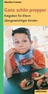 Ganz schön propper. Der Ratgeber für Eltern übergewichtiger Kinder
