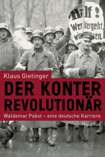 Der Konterrevolutionär: Waldemar Pabst – eine deutsche Karriere: Waldemar Pabst - eine deutsche Karriere. Vorw. v. Karl H. Roth