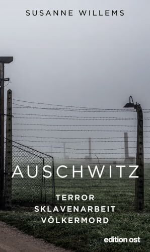 Auschwitz: Terror - Sklavenarbeit - Völkermord (edition ost)