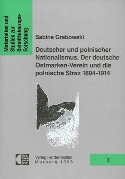 Deutscher und polnischer Nationalismus. Der Deutsche Ostmarkenverein und die polnische Straz 1894-1914 (Materialien und Studien zur Ostmitteleuropa-Forschung)