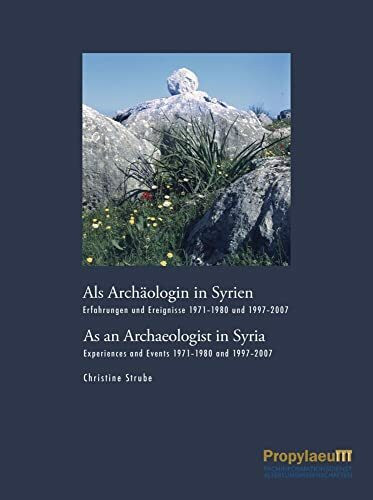 Als Archäologin in Syrien/As an Archaeologist in Syria: Erfahrungen und Ereignisse 1971-1980 und 1997-2007/Experiences and Events 1971–1980 and 1997–2007