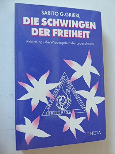 Die Schwingen der Freiheit: Rebirthing - die Wiedergeburt der Lebensfreude