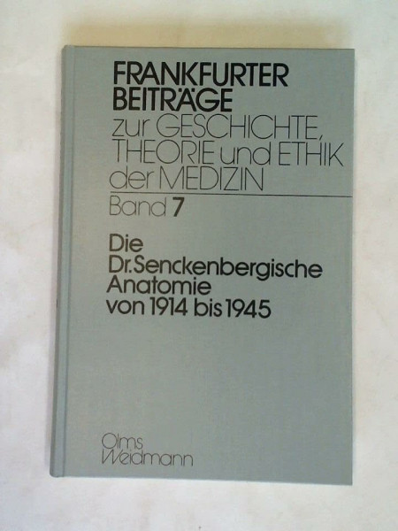 Die Senckenbergische Anatomie 1914-1945 (Frankfurter Beiträge zur Geschichte, Theorie und Ethik der Medizin)