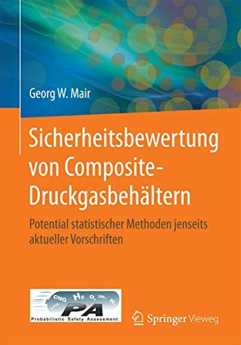 Sicherheitsbewertung von Composite-Druckgasbehältern: Potential statistischer Methoden jenseits aktueller Vorschriften Sicherheitsbewertung von Composite-Druckgasbehältern: Potential statistischer Methoden jenseits aktueller Vorschriften