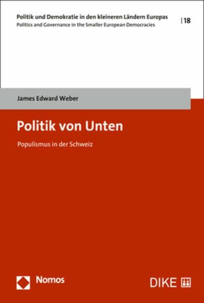 Politik von Unten: Populismus in der Schweiz (Politik und Demokratie in den kleineren Ländern Europas | Politics and Governance in the Smaller European Democracies)