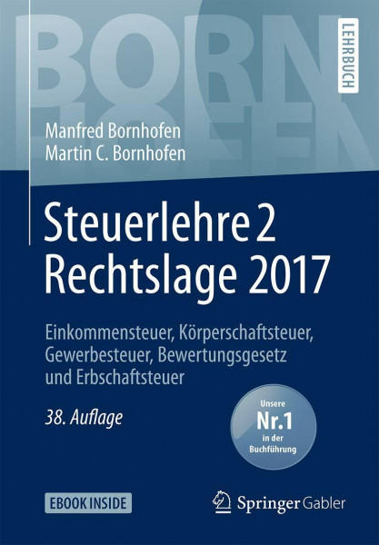 Steuerlehre 2 Rechtslage 2017: Einkommensteuer, Körperschaftsteuer, Gewerbesteuer, Bewertungsgesetz und Erbschaftsteuer (Bornhofen Steuerlehre 2 LB)