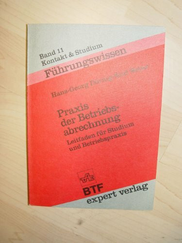 Praxis der Betriebsabrechnung: Leitfaden für Studium und Betriebspraxis (Kontakt & Studium)