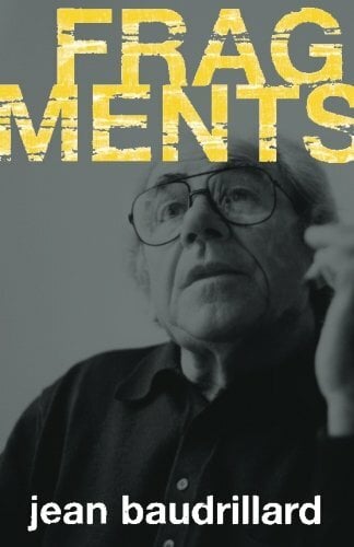 Fragments: Interviews with Jean Baudrillard Fragments: Interviews with Jean Baudrillard