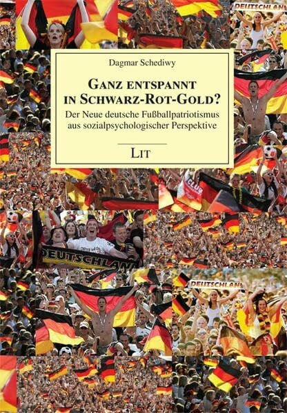 Ganz entspannt in Schwarz-Rot-Gold?: Der Neue deutsche Fußballpatriotismus aus sozialpsychologischer Perspektive (Sozialpsychologie)