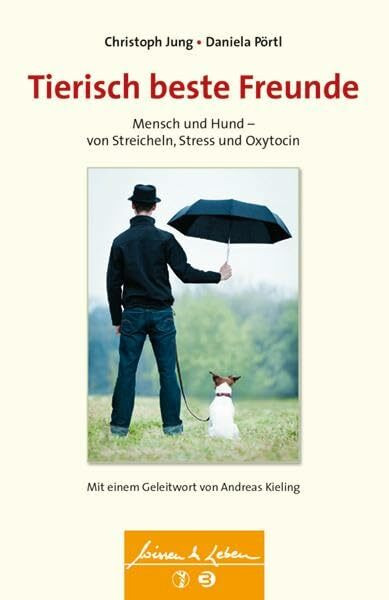 Tierisch beste Freunde: Mensch und Hund - von Stress, Streicheln und Oxytocin (Wissen & Leben)