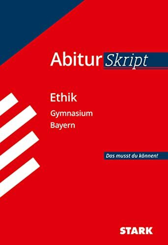 STARK AbiturSkript - Ethik - Bayern: Das musst du können! Abi Bayern (Skripte / Abi - Auf einen Blick!)