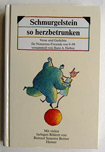Schmurgelstein so herzbetrunken: Nonsense-Verse für Leute von 9 bis 99
