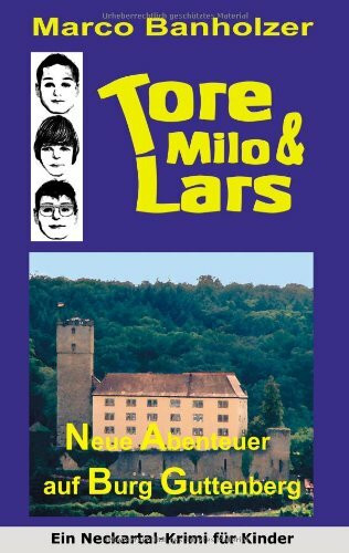 Tore, Milo & Lars - Neue Abenteuer auf Burg Guttenberg: Ein Neckartal-Krimi für Kinder