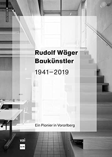 Rudolf Wäger Baukünstler 1941–2019: Ein Pionier in Vorarlberg