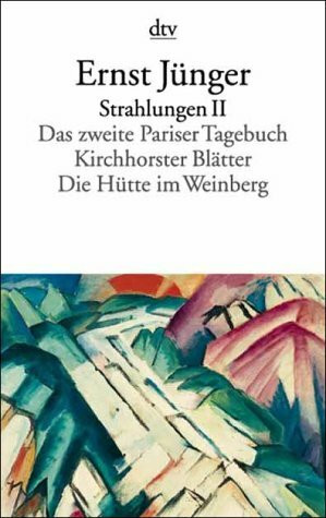 Strahlungen II: Das zweite Pariser Tagebuch. Kirchhorster Blätter. Die Hütte im Weinberg