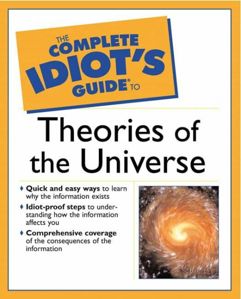 The Complete Idiot's Guide to Theories of the Universe