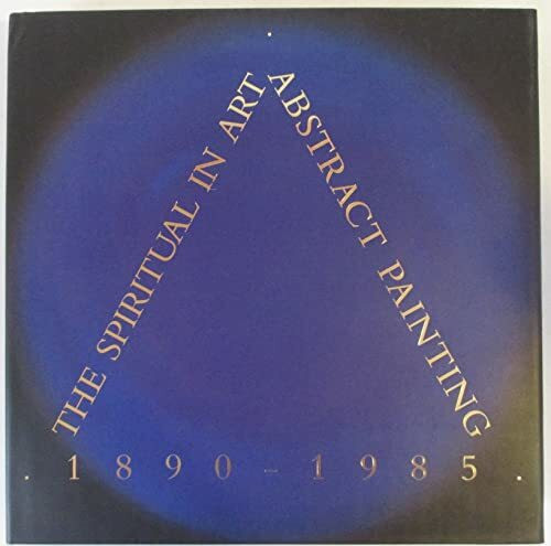 The Spiritual in Art: Abstract Painting, 1890-1985