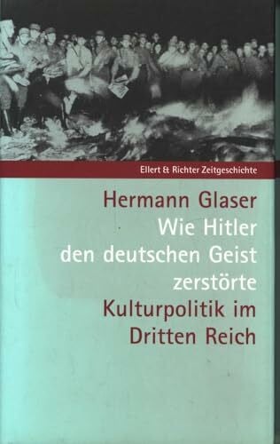 Wie Hitler den deutschen Geist zerstörte. Kulturpolitik im Dritten Reich