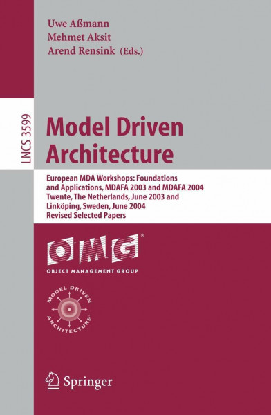 Model Driven Architecture: European MDA Workshops: Foundations and Applications, MDAFA 2003 and MDAFA 2004, Twente, The Netherlands, June 2003 and ... Notes in Computer Science, 3599, Band 3599)