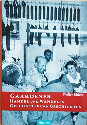 Gaardener Handel und Wandel in Geschichte und Geschichten: Streifzüge durch die Geschäftswelt auf dem Kieler Ostufer (Sonderveröffentlichung der Gesellschaft für Kieler Stadtgeschichte)