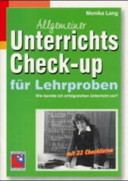 Allgemeiner Unterrichts Check-up für Lehrproben: Wie bereite ich erfolgreich Unterricht vor?: Wie bereite ich erfolgreich Unterricht vor?. Mit 22 Checklisten