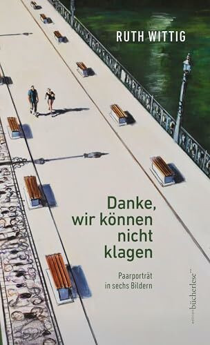 Danke, wir können nicht klagen: Paarporträt in sechs Bildern