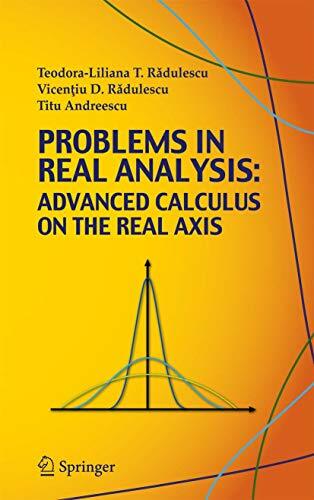 Problems in Real Analysis: Advanced Calculus on the Real Axis Problems in Real Analysis: Advanced Calculus on the Real Axis