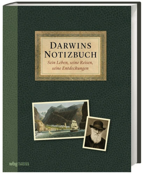 Darwins Notizbuch: Sein Leben, seine Reisen, seine Entdeckungen