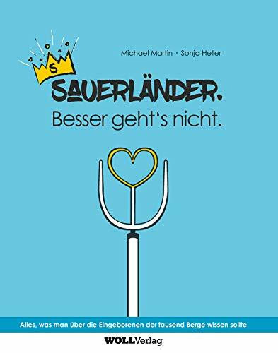 Sauerländer. Besser geht nicht.: Alles, was man über die Eingeborenen der tausend Berge wissen sollte