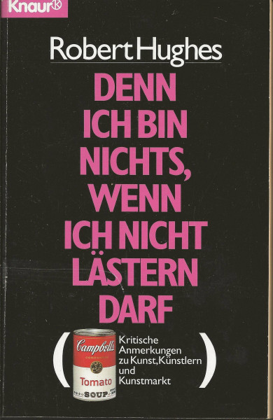 Denn ich bin nichts, wenn ich nicht lästern darf: Kritische Anmerkungen zu Kunst, Künstlern und Kunstmarkt (Knaur Taschenbücher. Sachbücher)