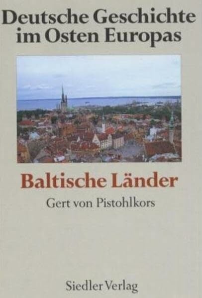 Deutsche Geschichte im Osten Europas: Baltische Länder Deutsche Geschichte im Osten Europas: Baltische Länder