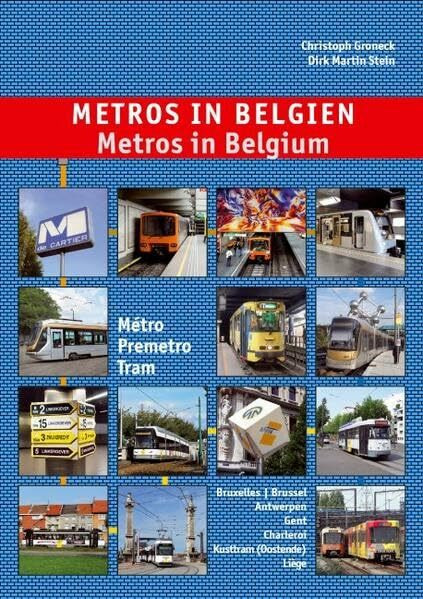 Metros in Belgien / Metros in Belgium: Métro-Premetro-Tram: Bruxelles/Brussel - Antwerpen - Gent - Kusttram - Charleroi - Liège: Métro, Premetro.Tram. ... Kusttram (Oostende), Liège. Deutsch-Englisch