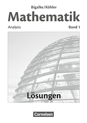 Bigalke/Köhler: Mathematik - Allgemeine Ausgabe - Band 1: Analysis - Lösungen zum Schulbuch
